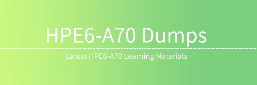 Latest HPE6-A70 Dumps Free Learning Materials